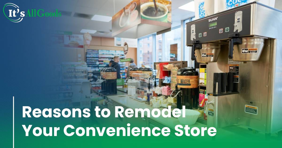 Reasons to Remodel Your Convenience Store